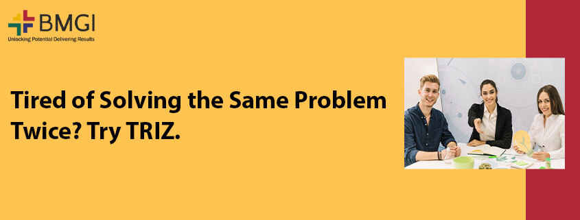 Tired of Solving the Same Problem Twice? Try TRIZ. Banner