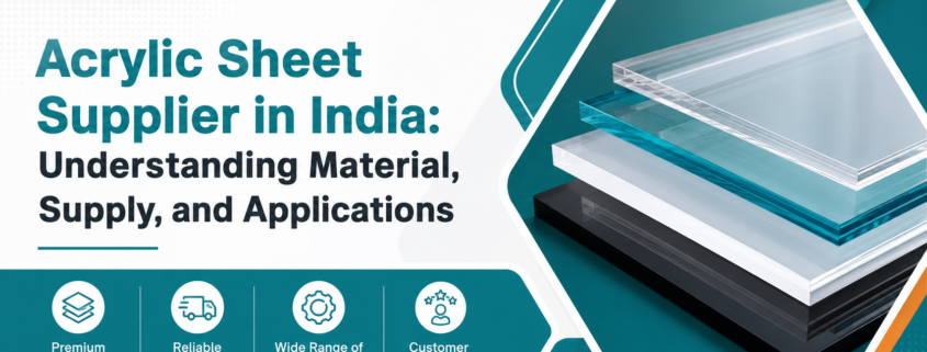 Acrylic Sheet Supplier in India: Understanding Material, Supply, and Applications